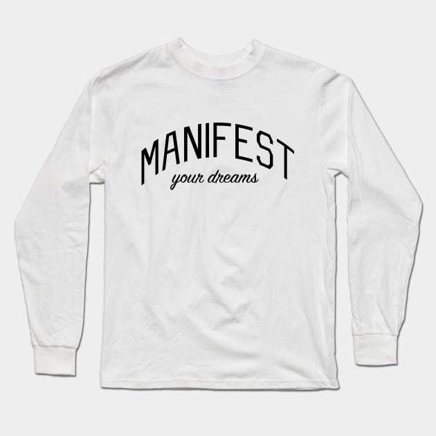 Manifest Your Dreams Motivational Message Long Sleeve T-Shirt by bickspics